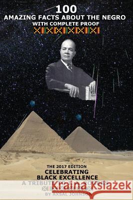 100 Amazing Facts About The Negro: With Complete Proof: The 2017 Edition Celebrating Black Excellence A Tribute To J. A. Rogers Johnson, Axsal 9780993085970 Yusa Ltd
