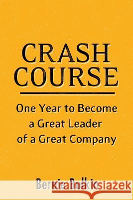 Crash Course: One Year to Become a Great Leader of a Great Company Bernie Bulkin   9780993091056 Whitefox Publishing Ltd