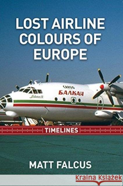 Lost Airline Colours of Europe Timelines Matt Falcus 9780993095047 Destinworld Publishing Ltd