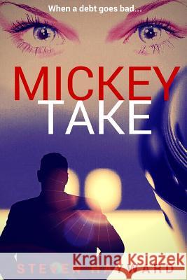 Mickey Take: When a Debt Goes Bad Steven Hayward 9780993096716