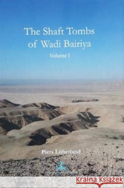 The Shaft Tombs of Wadi Bairiya Piers Litherland 9780993097317 Genius Loci Publications
