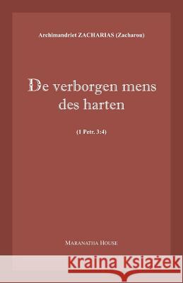 De verborgen mens des harten (1Petr.3: 4) Zacharou, Archim Zacharias 9780993105821 Maranatha House