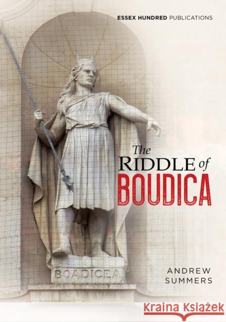The Riddle of Boudica Andrew Summers 9780993108334 ESSEX HUNDRED PUBLICATIONS