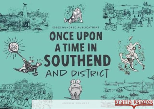 ONCE UPON A TIME IN SOUTHEND and District Andrew Summers, Fred Naughten, Stan Harvey 9780993108396 ESSEX HUNDRED PUBLICATIONS