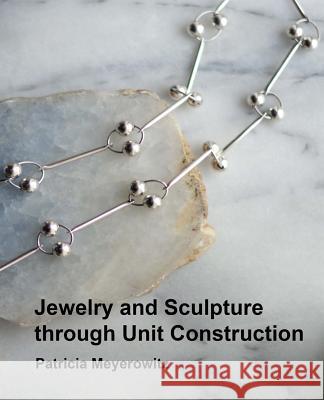 Jewelry and Sculpture Through Unit Construction Patricia Meyerowitz 9780993112713 Jonti Marks