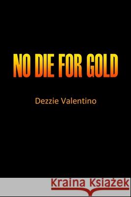 No Die for Gold Dezzie Valentino 9780993115905