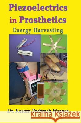 Piezoelectrics in Prosthetics: Energy Harvesting Dr Kesorn Pechrach Weave 9780993117824 Pechrach Publishing