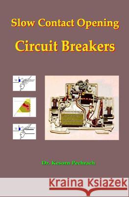Slow Contact Opening Circuit Breakers Dr Kesorn Pechrac 9780993117862 Pechrach Publishing