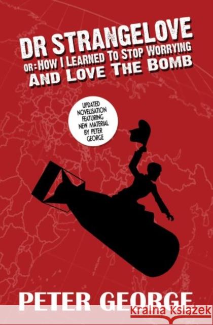Dr Strangelove or - How i Learned to Stop Worrying and Love the Bomb Peter George 9780993119149 Candy Jar Books