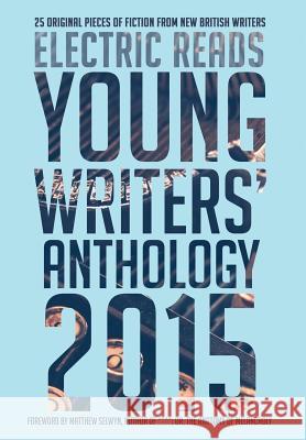 Young Writers' Anthology 2015 Electric Reads Matthew Selwyn 9780993130595