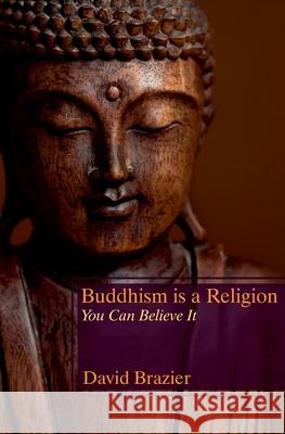 Buddhism is a Religion: You Can Believe It Brazier, David 9780993131707 Woodsmoke Press