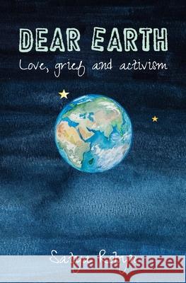 Dear Earth: Love, grief and activism Satya Robyn 9780993131776 Woodsmoke Press