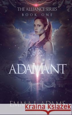 Adamant: The Alliance Series: Book One Emma L. Adams   9780993131936