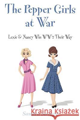 The Pepper Girls at War: Lexie & Nancy win WW2 their way Savage, Sandra 9780993133275 Sandra Savage