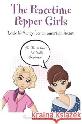 The Peacetime Pepper Girls: (Lexie & Nancy face an uncertain future) Savage, Sandra 9780993133282 Sandra Savage