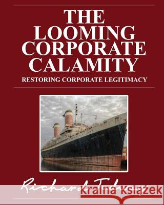 The Looming Corporate Calamity: Restoring Corporate Legitimacy Richard Tudway James Honess  9780993135606 Heterodox Publishing Limited