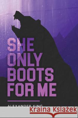 She Only Boots For Me Alexander King   9780993135910 Neuromantic Press