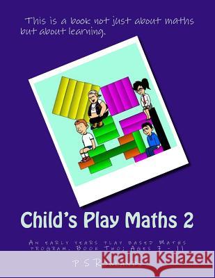 Child's Play Maths 2 P. S. Rowlands 9780993142864 978-0-9931428-6-4