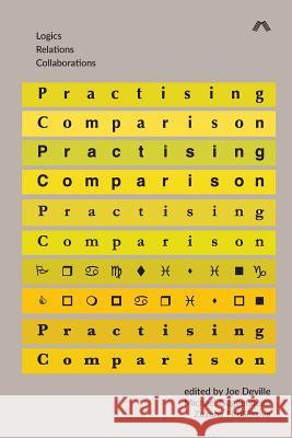 Practising Comparison: Logics, Relations, Collaborations Joe Deville, Michael Guggenheim, Zuzana Hrdlickova 9780993144943