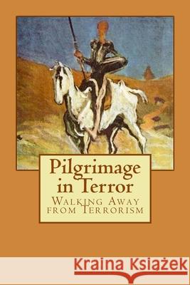 Pilgrimage in Terror: Walking Away from Terrorism Katie Barron 9780993146848 Liberal Publications