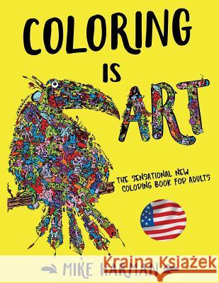 Coloring is Art.: The Sensational New Coloring Book for Adults. American Edition Harman, Mike 9780993152535 Animated Youth