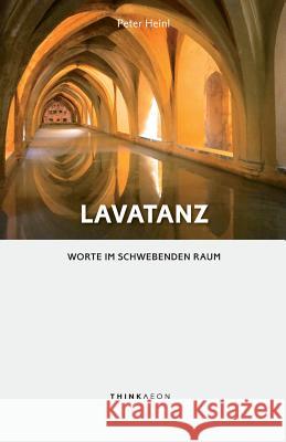 Lavatanz: Worte im schwebenden Raum Heinl, Peter 9780993153273 Thinkaeon