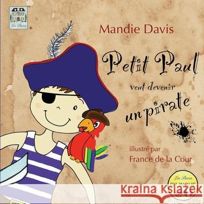 Petit Paul veut devenir un pirate: Little Paul wants to be a pirate Davis, Mandie 9780993156922 Les Puces Ltd