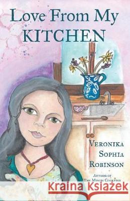 Love From My Kitchen: Gluten-free vegan recipes from the heart Veronika Sophia Robinson 9780993158650 Starflower Press
