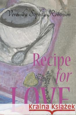 Recipe for Love Veronika Sophia Robinson 9780993158674 Sweet Cinnamon Romance