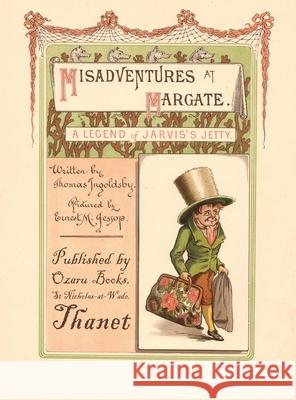 Misadventures at Margate - A Legend of Jarvis's Jetty Thomas Ingoldsby Ernest Jessop Ben Jones 9780993158797 Ozaru Books (BJ Translations Ltd)