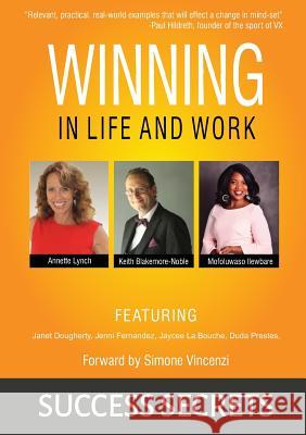 Winning in Life and Work: Success Secrets Keith Blakemore-Noble Keith Blakemore-Noble Annette Lynch 9780993162527 Be Your Change Ltd