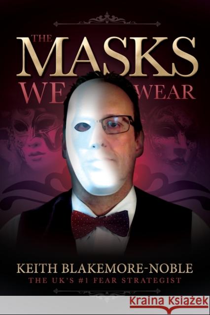 The Masks We Wear Keith Blakemore-Noble 9780993162589 Be Your Change