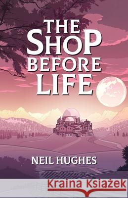 The Shop Before Life Neil Hughes   9780993166846