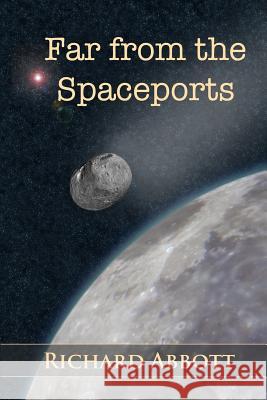 Far from the Spaceports Richard Abbott 9780993168444