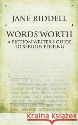 Words'Worth: a fiction writer's guide to serious editing Riddell, Jane 9780993171420