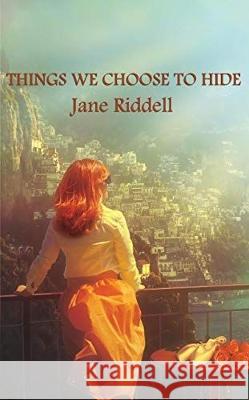 Things We Choose to Hide Jane Riddell   9780993171437