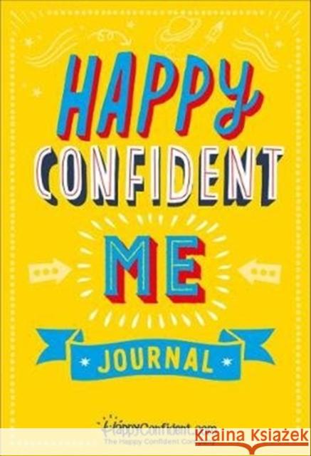 Happy Confident Me Journal: Gratitude and Growth Mindset Journal to boost children's happiness, self-esteem, positive thinking, mindfulness and resilience Annabel Rosenhead 9780993174391 Best of Parenting Publishing