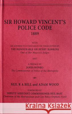 Howard Vincent's Police Code, 1889 Neil R. A. Bell Adam Wood  9780993180606