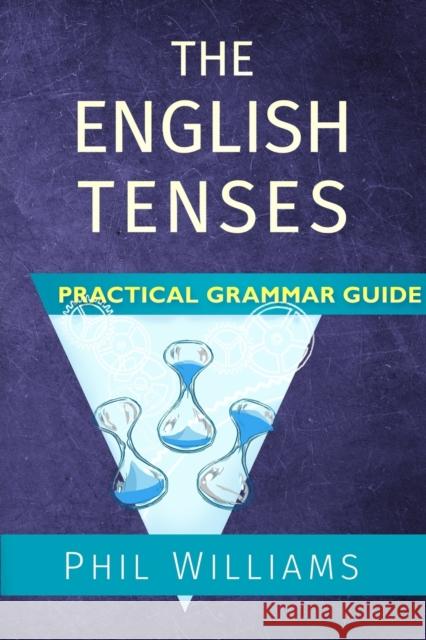 The English Tenses Practical Grammar Guide Phil Williams Bob Wright  9780993180804 Rumian Publishing