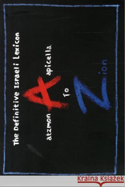 A to Zion: The Definitive Israeli Lexicon Enzo Apicella 9780993183706