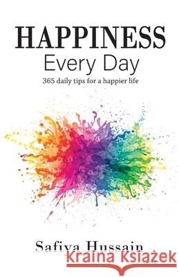 Happiness Every Day - 365 daily happy tips (Islamic book) Hussain, Safiya 9780993189500