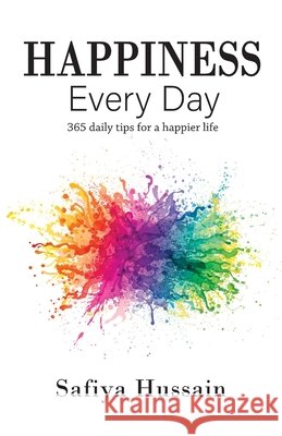 Happiness Every Day - 365 daily happy tips (Islamic book) Hussain, Safiya 9780993189500 New Age Publishers UK
