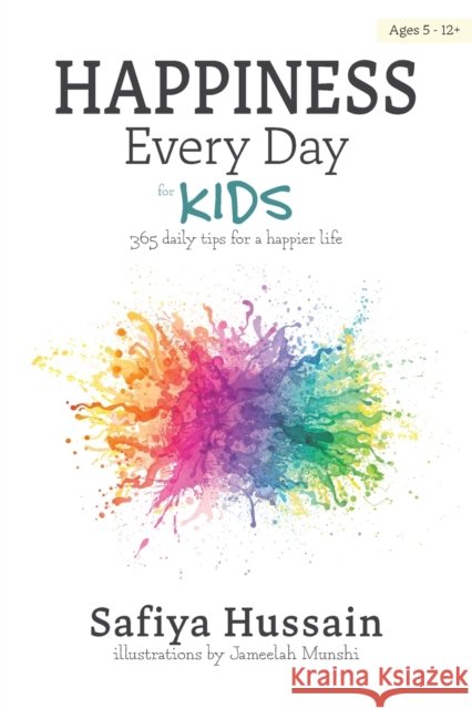 Happiness Every Day for Kids : 365 daily tips for a happier life (islamic book for children) Safiya Hussain 9780993189524