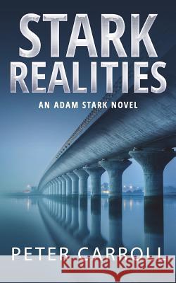 Stark Realities: An Adam Stark Novel Peter Carroll 9780993190964 Raven Crest Books