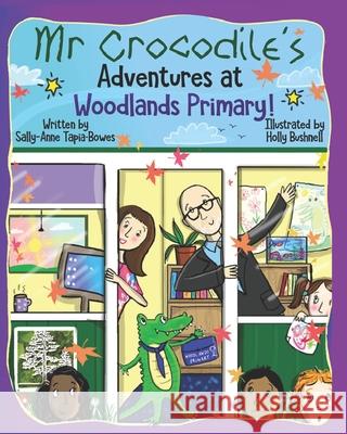 Mr Crocodile's Adventures at Woodlands Primary! Holly Bushnell Sally-Anne Tapia-Bowes 9780993191985 Purplepenguinpublishing