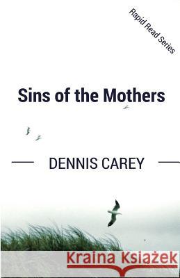 Sins of the Mothers Dennis Carey 9780993194337 Dennis Martin Carey