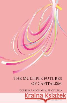 The Multiple Futures of Capitalism Corinne Michaela Flick 9780993195389 Convoco