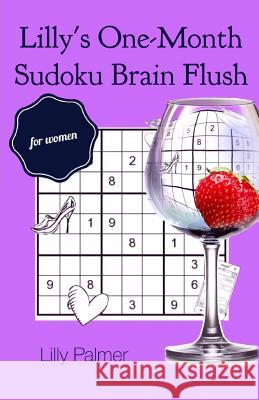 Lilly's One-Month Sudoku Brain Flush for Women Lilly Palmer 9780993199240 Smart Heart Publishing