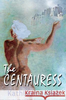 The Centauress Kathleen Book Jones 9780993204500