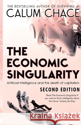 The Economic Singularity: Artificial intelligence and the death of capitalism Chace, Calum 9780993211645 Three CS